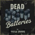 Dead Batteries by Vexa Moon