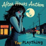 After Hours Anthem by Your Plaything