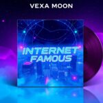 Internet Famous by Vexa Moon