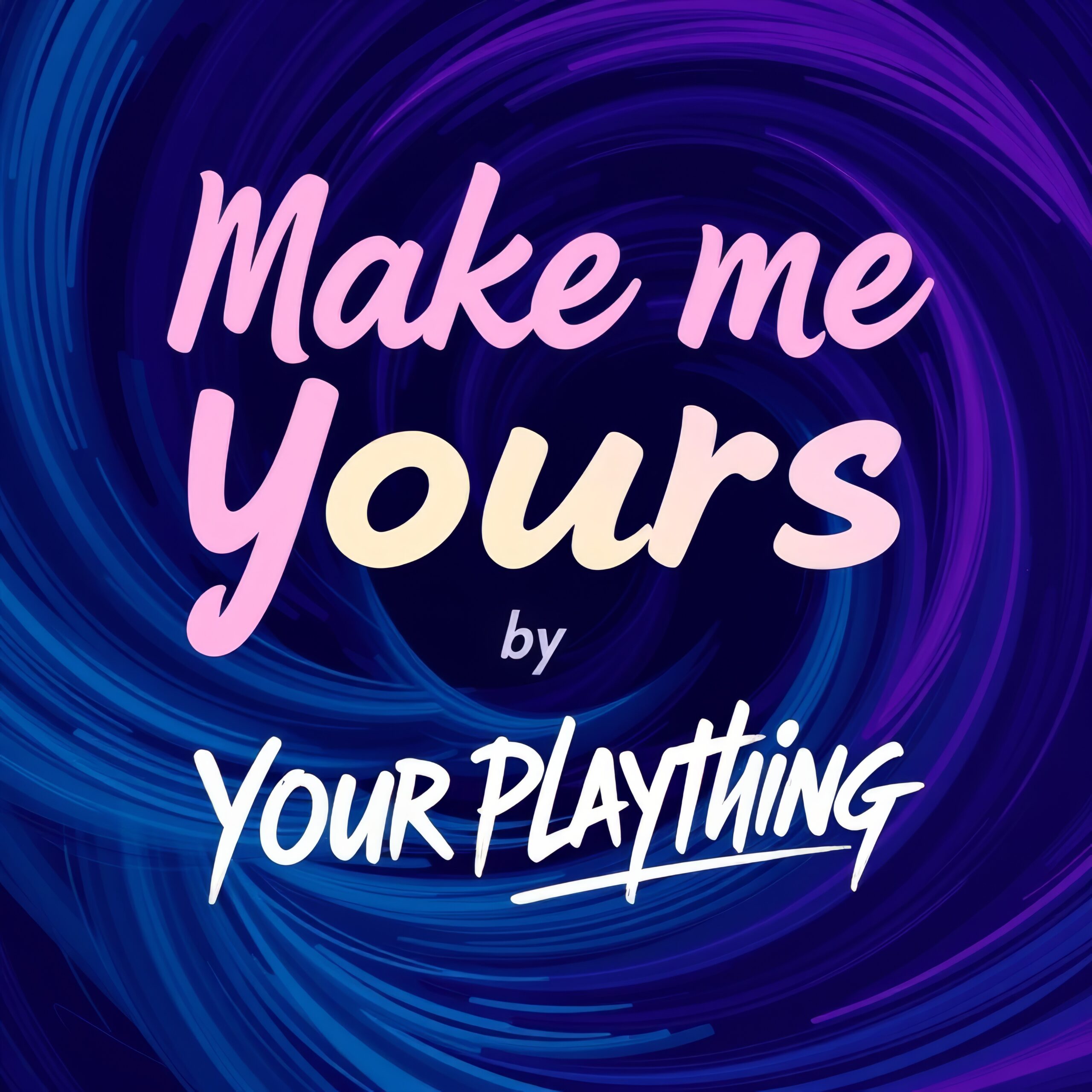 Make Me Yours by Your Plaything