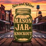 Mason Jar Knockout by Sin and Shine