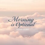 Morning Is Optional by Snowie Storm