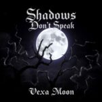 Shadows Don’t Speak by Vexa Moon
