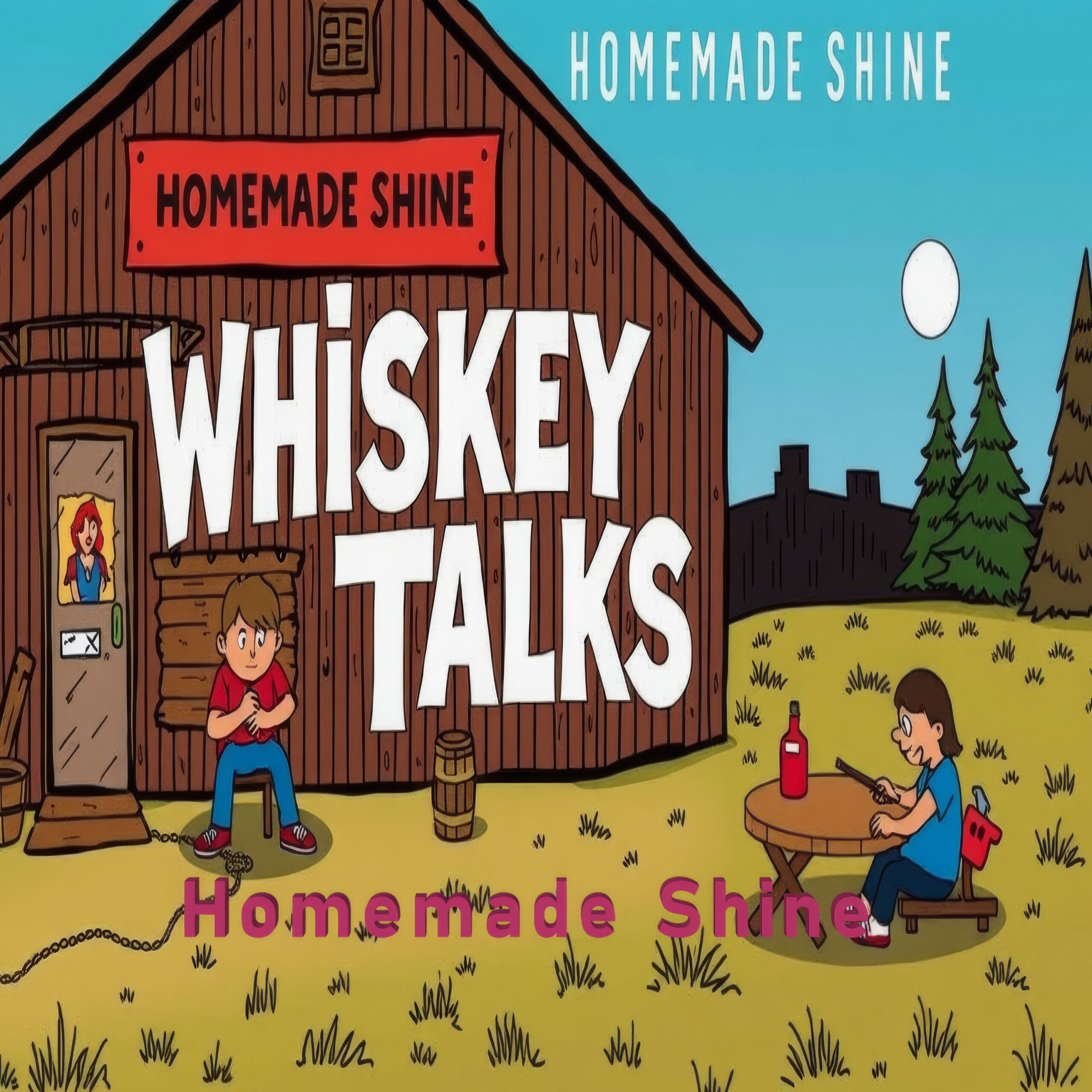 Whiskey Talks by Homemade Shine