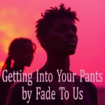 Getting Into Your Pants by Fade to Us