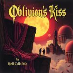 Oblivion’s Kiss by Hell Calls Me