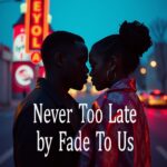 Never Too Late by Fade to Us