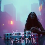 Rolling Dice by Fade to Us