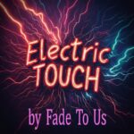 Electric Touch by Fade To Us