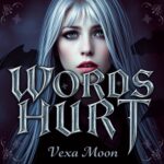 Words Hurt by Vexa Moon