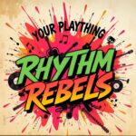 Rhythm Rebels by Your Plaything