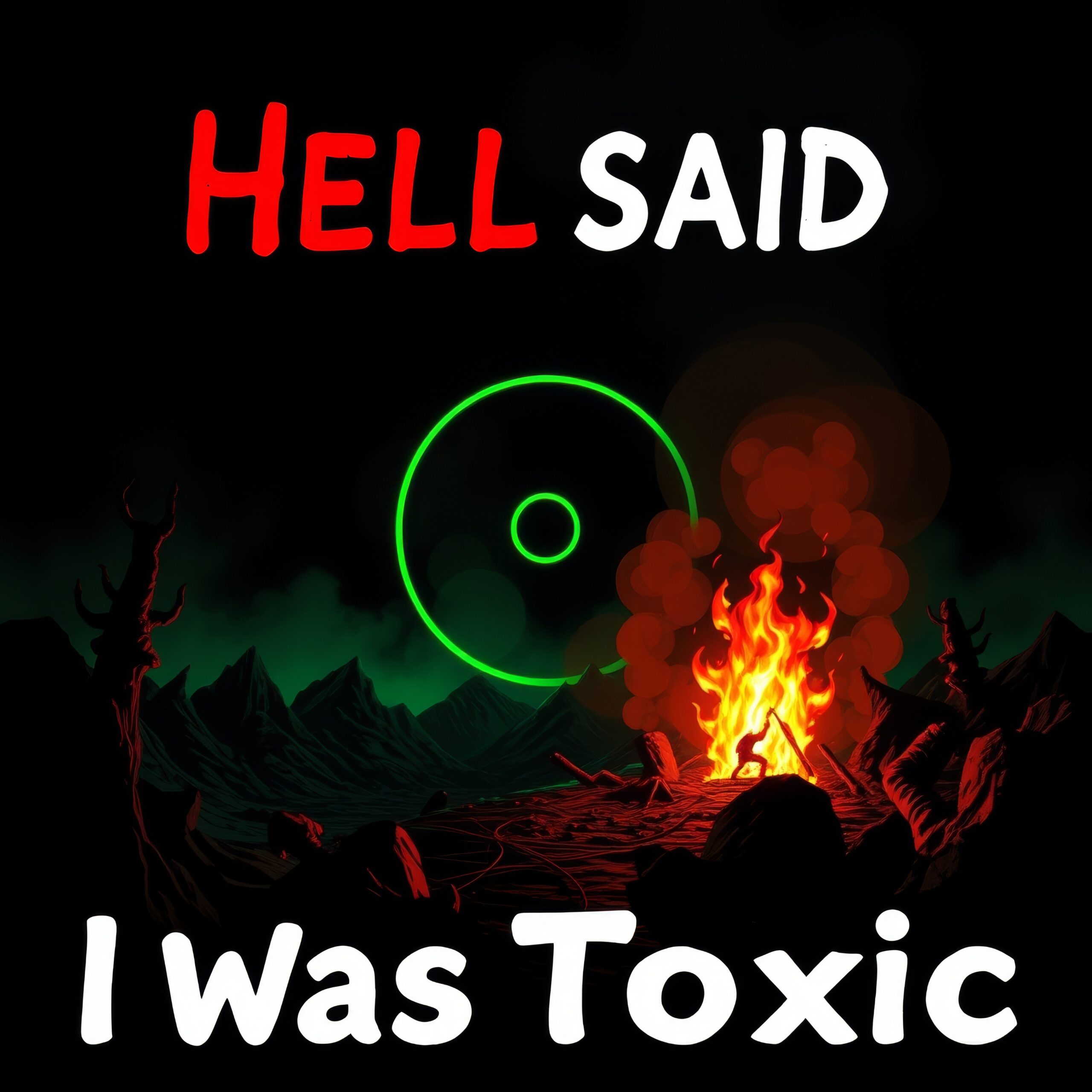 Hell Said I Was Toxic