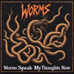 Worms Speak My Thoughts Now by Hell Calls Me