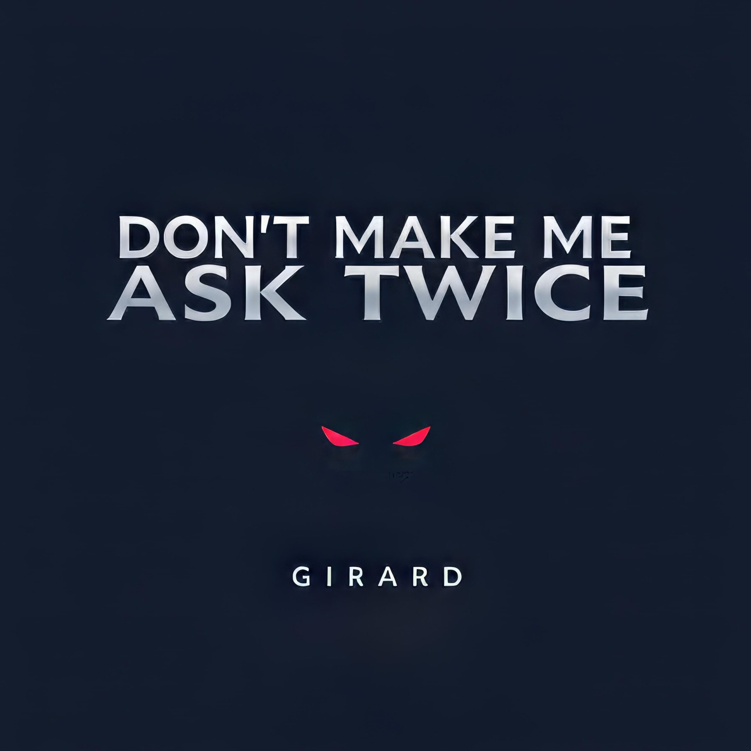 Don’t Make Me Ask Twice by Girard