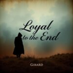 Loyal to the End by Girard