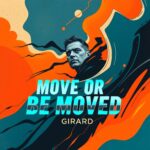 Move or Be Moved by Girard