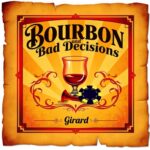 Bourbon and Bad Decisions by Girard