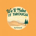 We’ll Make It Through by Girard