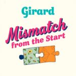 Mismatch from the Start by Girard